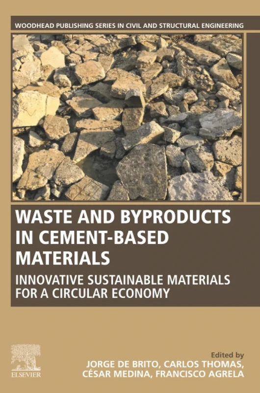 Waste and Byproducts in Cement-Based Materials: Innovative Sustainable Materials for a Circular Economy (Woodhead Publishing Series in Civil and Structural Engineering)