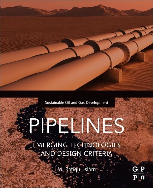 Pipelines: Emerging Technologies and Design Criteria (Sustainable Oil and Gas Development Series)