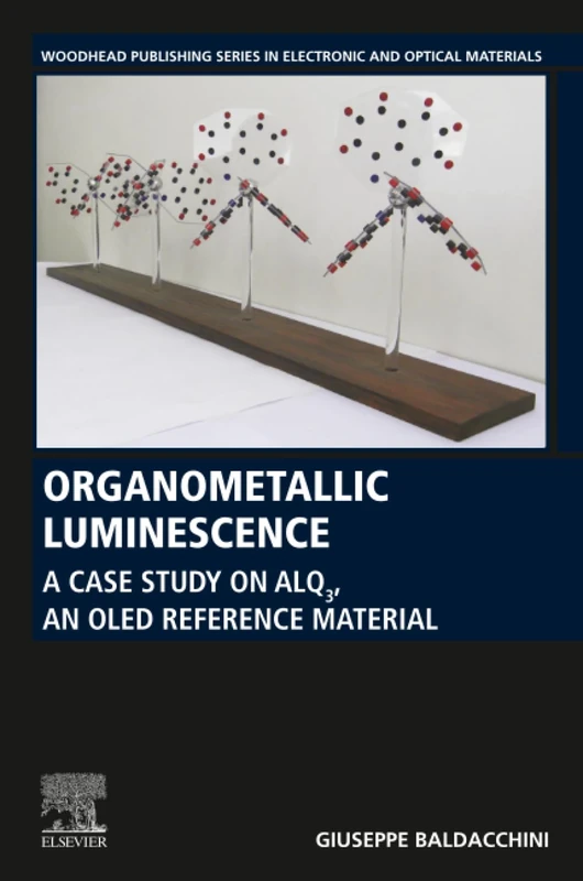 Organometallic Luminescence: A Case Study on Alq3, an OLED Reference Material (Woodhead Publishing Series in Electronic and Optical Materials)