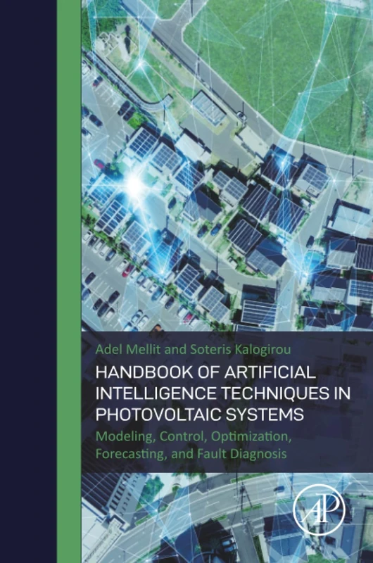 Handbook of Artificial Intelligence Techniques in Photovoltaic Systems: Modeling, Control, Optimization, Forecasting and Fault Diagnosis