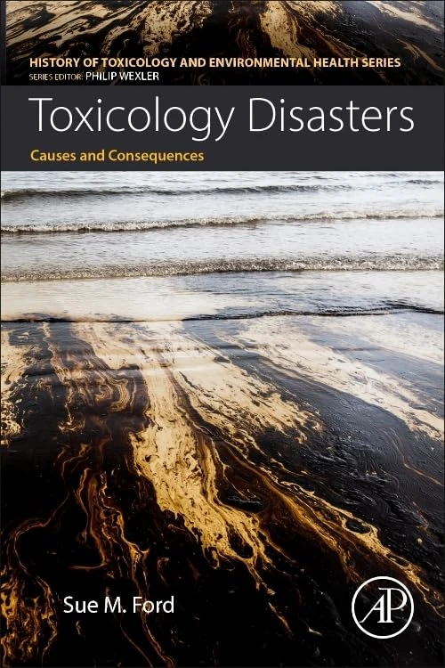 Toxicology Disasters: Causes and Consequences (History of Toxicology and Environmental Health)