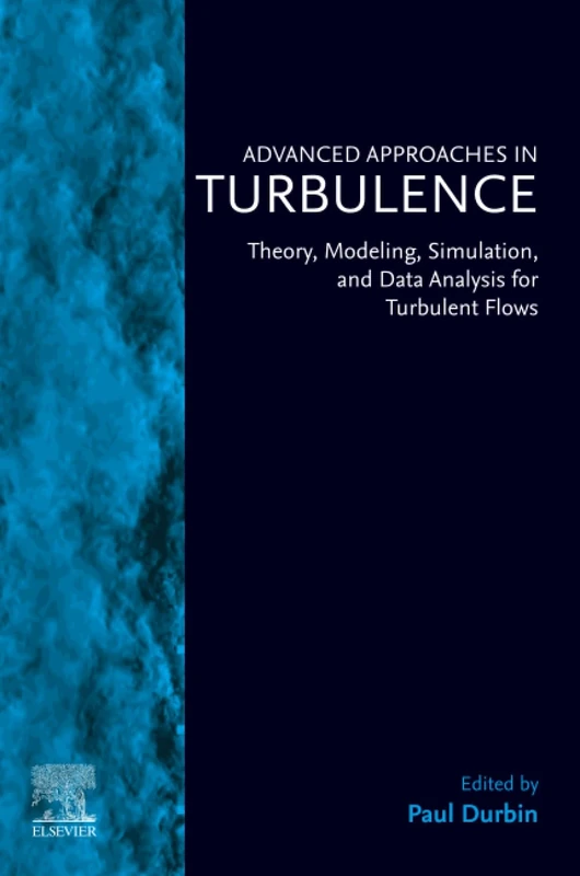Advanced Approaches in Turbulence: Theory, Modeling, Simulation, and Data Analysis for Turbulent Flows