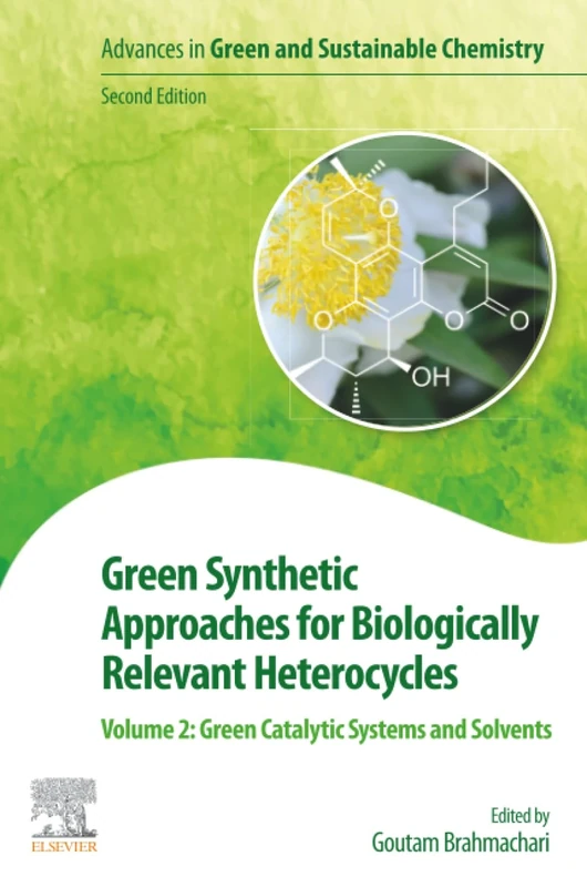 Green Synthetic Approaches for Biologically Relevant Heterocycles: Volume 2: Green Catalytic Systems and Solvents (Advances in Green and Sustainable Chemistry) - Image 1