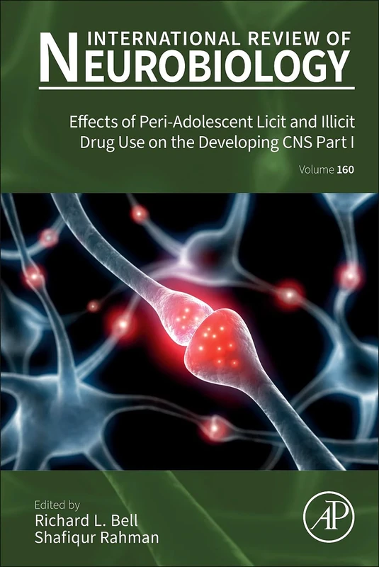 Effects of Peri-Adolescent Licit and Illicit Drug Use on the Developing CNS Part I (Volume 160) (International Review of Neurobiology, Volume 160)