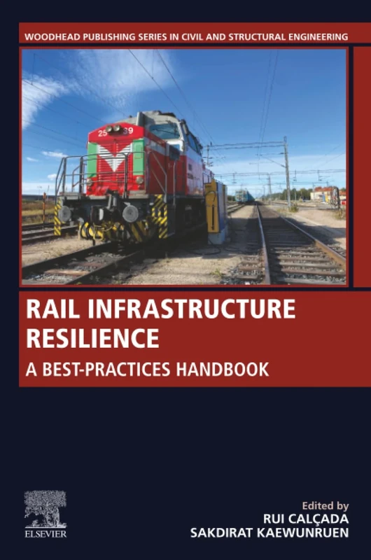 Rail Infrastructure Resilience: A Best-Practices Handbook (Woodhead Publishing Series in Civil and Structural Engineering)