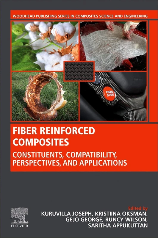 Fiber Reinforced Composites: Constituents, Compatibility, Perspectives and Applications (Woodhead Publishing Series in Composites Science and Engineering)