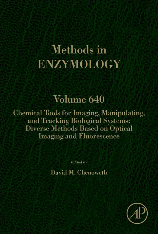Chemical Tools for Imaging, Manipulating, and Tracking Biological Systems: Diverse Methods Based on Optical Imaging and Fluorescence (Volume 640) (Methods in Enzymology, Volume 640)
