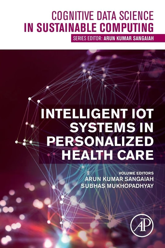 Intelligent IoT Systems in Personalized Health Care (Cognitive Data Science in Sustainable Computing)