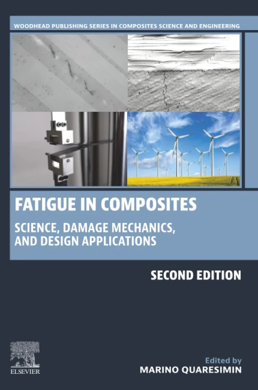 Fatigue in Composites: Science, Damage Mechanics, and Design Applications (Woodhead Publishing Series in Composites Science and Engineering)