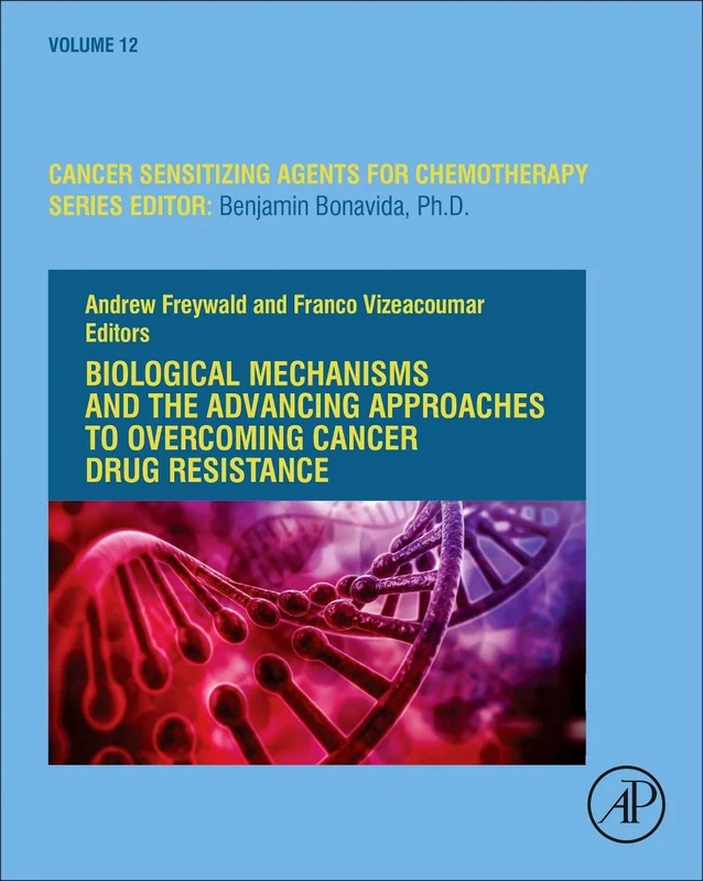 Biological Mechanisms and the Advancing Approaches to Overcoming Cancer Drug Resistance (Volume 12) (Cancer Sensitizing Agents for Chemotherapy, Volume 12)