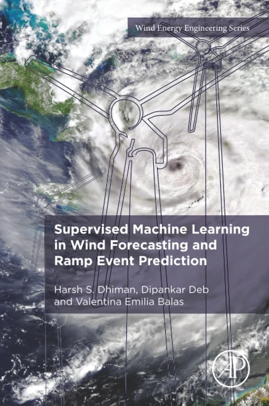 Supervised Machine Learning in Wind Forecasting and Ramp Event Prediction: 1 (Wind Energy Engineering)