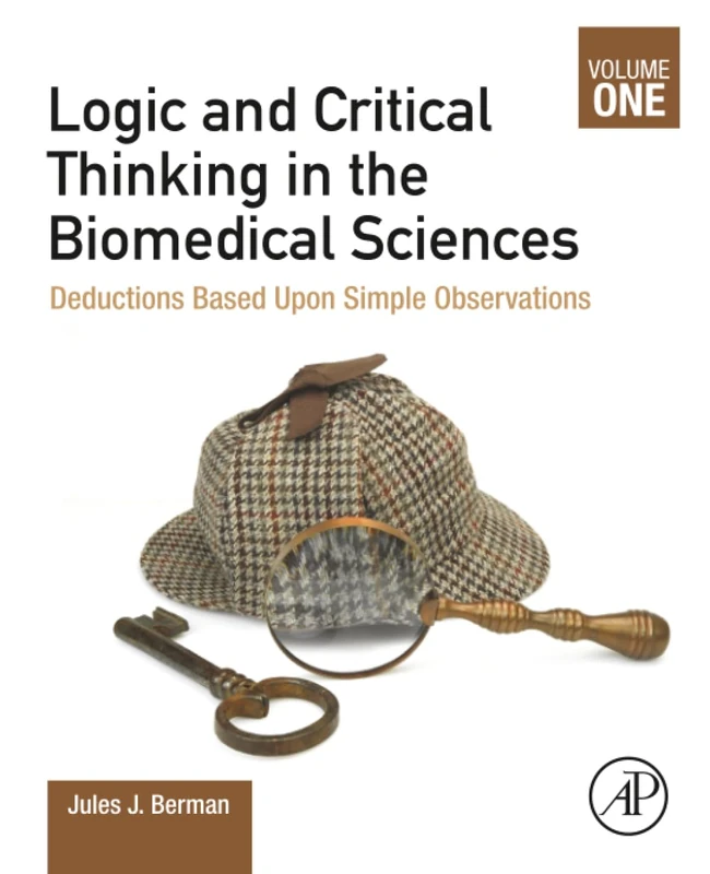 Logic and Critical Thinking in the Biomedical Sciences: Volume I: Deductions Based Upon Simple Observations: 1