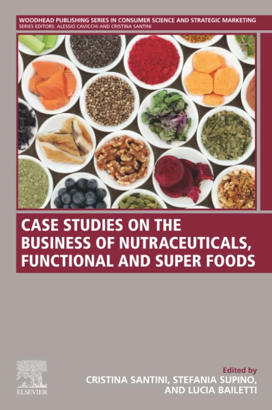 Case Studies on the Business of Nutraceuticals, Functional and Super Foods: A Volume in the Consumer Science and Strategic Marketing Series (Woodhead ... in Consumer Science and Strategic Marketing)