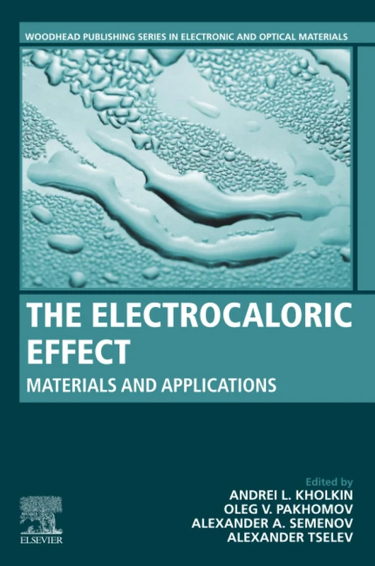 The Electrocaloric Effect: Materials and Applications (Woodhead Publishing Series in Electronic and Optical Materials)
