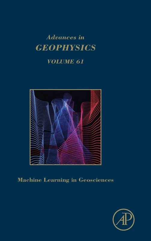 Machine Learning and Artificial Intelligence in Geosciences (Volume 61) (Advances in Geophysics, Volume 61)