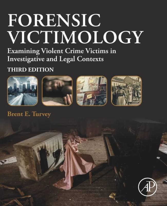 Forensic Victimology: Examining Violent Crime Victims in Investigative and Legal Contexts