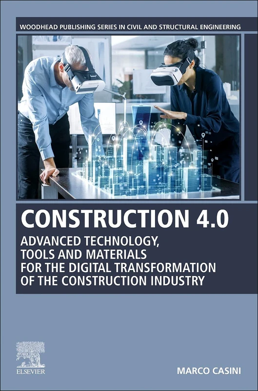 Construction 4.0: Advanced Technology, Tools and Materials for the Digital Transformation of the Construction Industry (Woodhead Publishing Series in Civil and Structural Engineering)