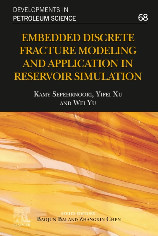 Embedded Discrete Fracture Modeling and Application in Reservoir Simulation: Volume 68 (Developments in Petroleum Science, Volume 68)