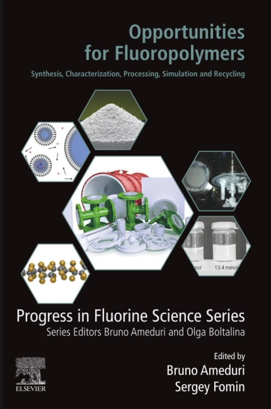 Opportunities for Fluoropolymers: Synthesis, Characterization, Processing, Simulation and Recycling (Progress in Fluorine Science)