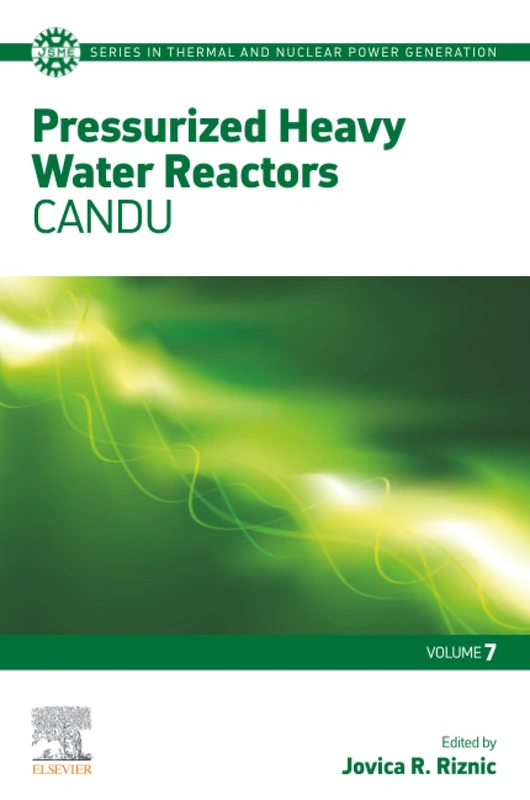 Pressurized Heavy Water Reactors: CANDU: Volume 7 (JSME Series in Thermal and Nuclear Power Generation, Volume 7)