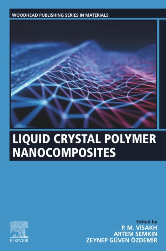 Liquid Crystal Polymer Nanocomposites (Woodhead Publishing in Materials)