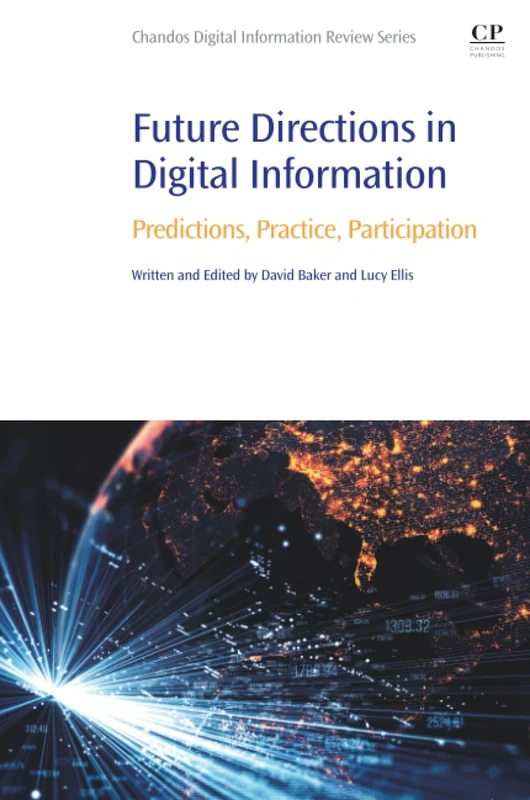 Future Directions in Digital Information: Predictions, Practice, Participation (Chandos Digital Information Review)