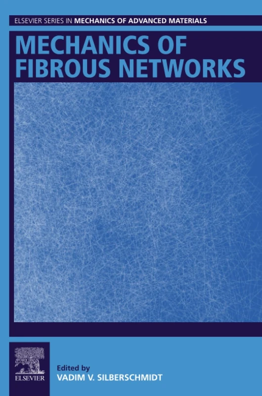 Mechanics of Fibrous Networks (Elsevier Series in Mechanics of Advanced Materials)