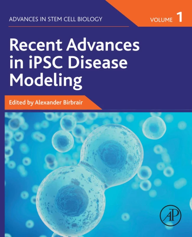 Recent Advances in iPSC Disease Modeling, Volume 1 (Advances in Stem Cell Biology, Volume 1)