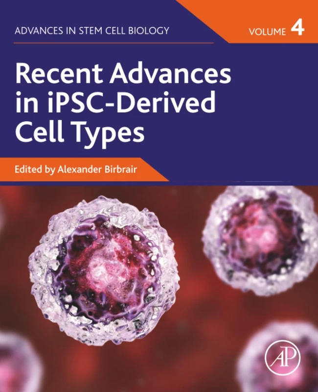 Academic Press - Recent Advances in iPSC-Derived Cell Types, Vol 4