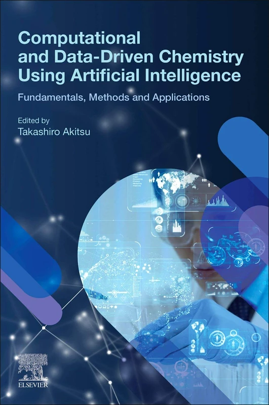 Computational and Data-Driven Chemistry Using Artificial Intelligence: Fundamentals, Methods and Applications: 1