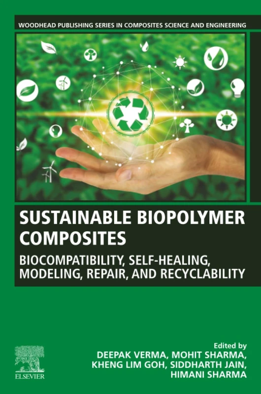 Sustainable Biopolymer Composites: Biocompatibility, Self-Healing, Modeling, Repair and Recyclability (Woodhead Publishing Series in Composites Science and Engineering)