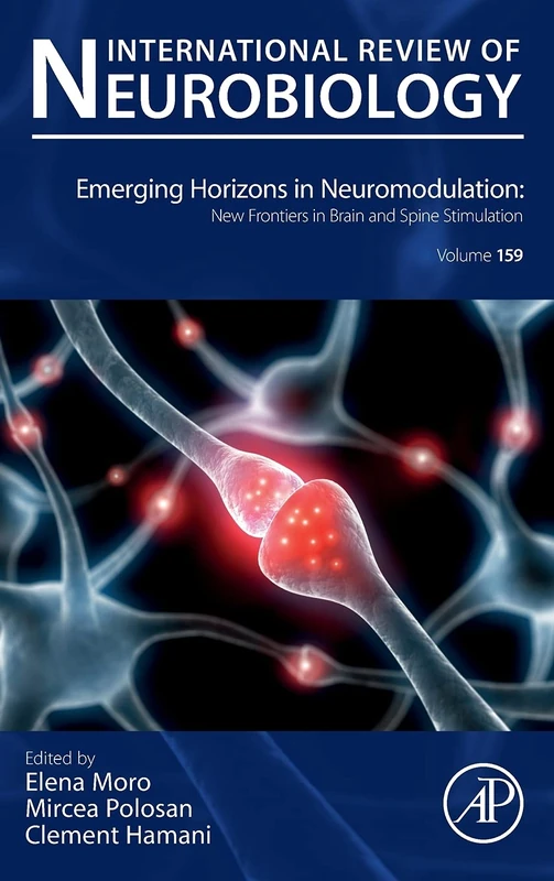 Emerging Horizons in Neuromodulation: New Frontiers in Brain and Spine Stimulation (Volume 159) (International Review of Neurobiology, Volume 159)