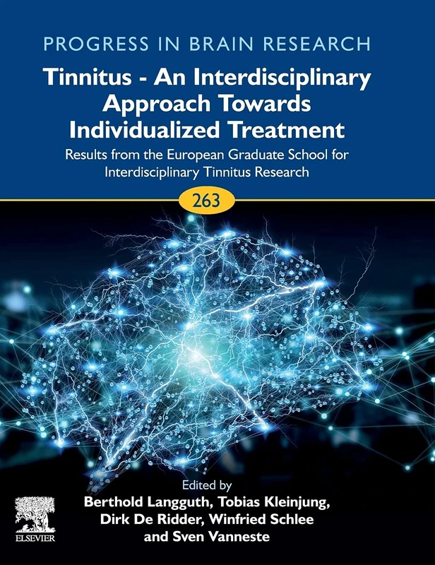 Tinnitus - An Interdisciplinary Approach Towards Individualized Treatment: Results from the European Graduate School for Interdisciplinary Tinnitus ... 263) (Progress in Brain Research, Volume 263)