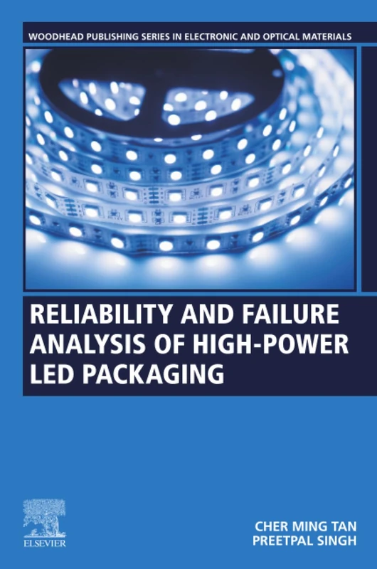 Reliability and Failure Analysis of High-Power LED Packaging (Woodhead Publishing Series in Electronic and Optical Materials)