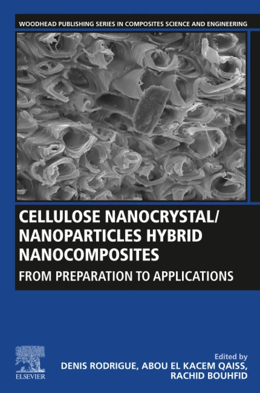 Cellulose Nanocrystal/Nanoparticles Hybrid Nanocomposites: From Preparation to Applications (Woodhead Publishing Series in Composites Science and Engineering)
