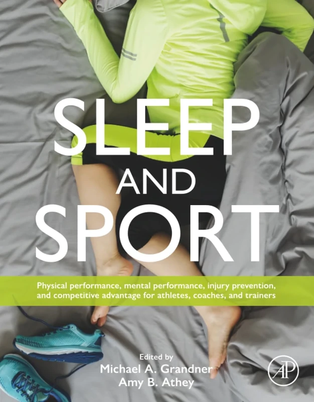 Sleep and Sport: Physical Performance, Mental Performance, Injury Prevention, and Competitive Advantage for Athletes, Coaches, and Trainers