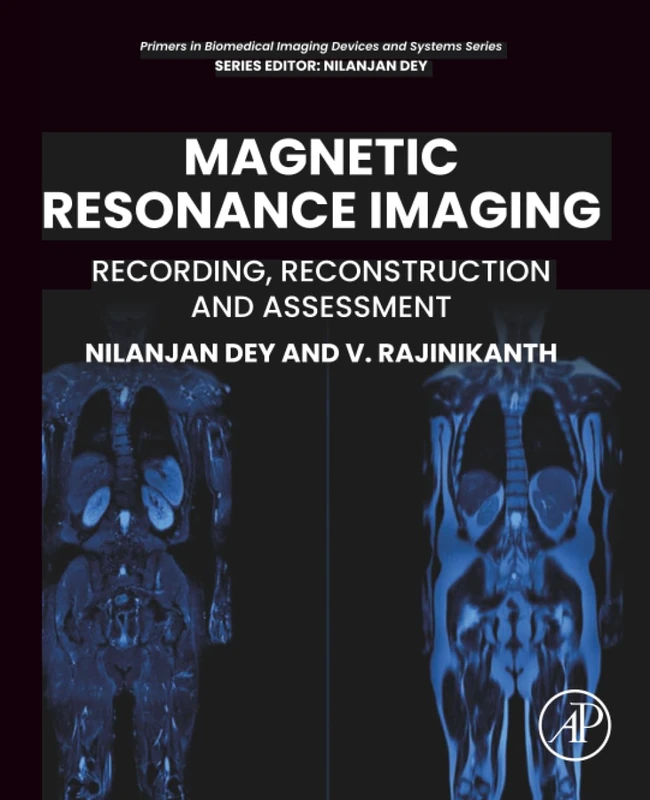 Magnetic Resonance Imaging: Recording, Reconstruction and Assessment (Primers in Biomedical Imaging Devices and Systems)