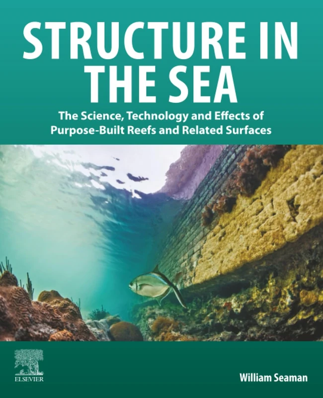 Structure in the Sea: The Science, Technology and Effects of Purpose-Built Reefs and Related Surfaces
