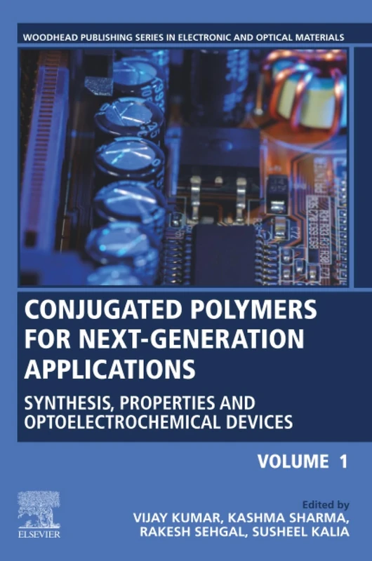 Conjugated Polymers for Next-Generation Applications, Volume 1: Synthesis, Properties and Optoelectrochemical Devices (Woodhead Publishing Series in Electronic and Optical Materials)