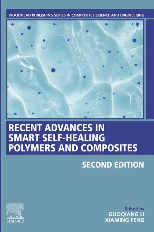 Recent Advances in Smart Self-Healing Polymers and Composites (Woodhead Publishing Series in Composites Science and Engineering)