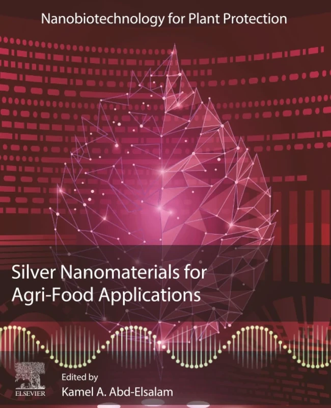 Silver Nanomaterials for Agri-Food Applications (Nanobiotechnology for Plant Protection)