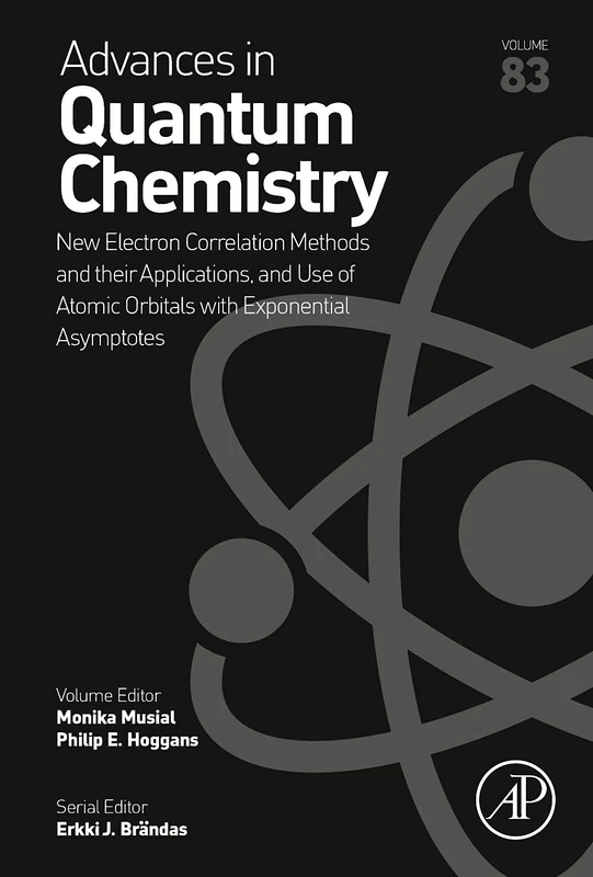 New Electron Correlation Methods and their Applications, and Use of Atomic Orbitals with Exponential Asymptotes (Volume 83) (Advances in Quantum Chemistry, Volume 83)