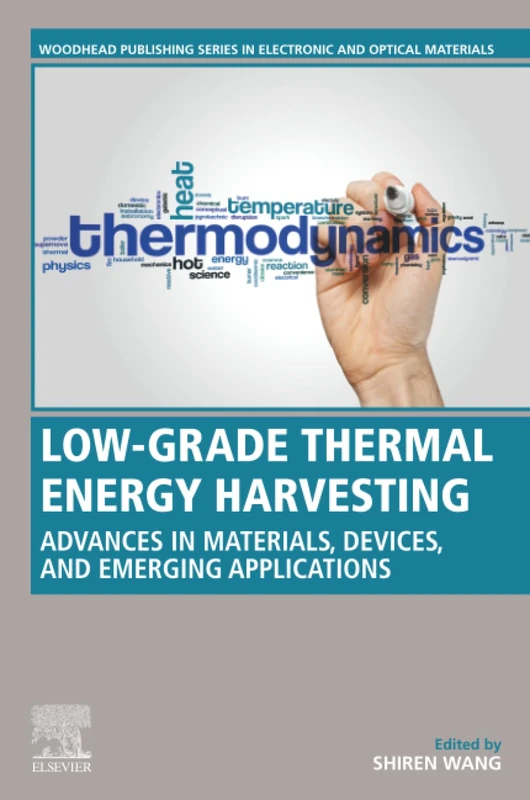 Low-Grade Thermal Energy Harvesting: Advances in Materials, Devices, and Emerging Applications (Woodhead Publishing Series in Electronic and Optical Materials)