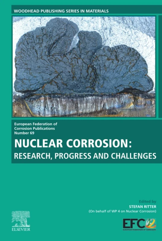 Nuclear Corrosion: Research, Progress and Challenges: Volume 69 (European Federation of Corrosion (EFC) Series, Volume 69)