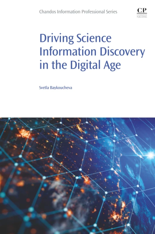 Driving Science Information Discovery in the Digital Age (Chandos Information Professional Series)