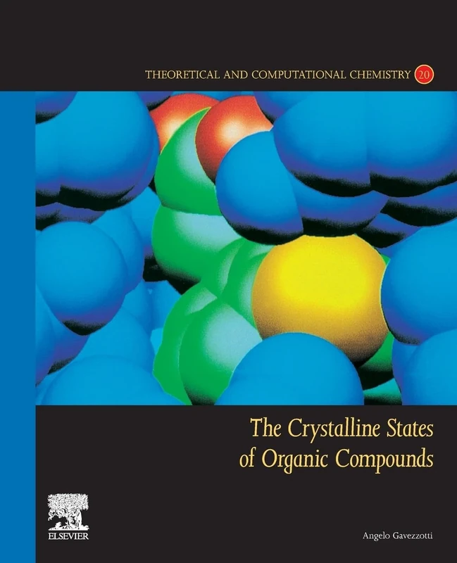 The Crystalline States of Organic Compounds: Volume 20 (Theoretical and Computational Chemistry, Volume 20)