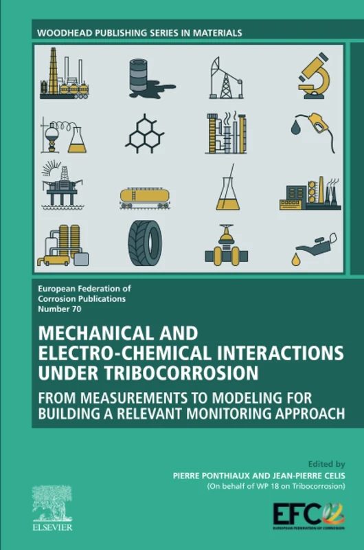 Mechanical and Electro-chemical Interactions under Tribocorrosion: From Measurements to Modelling for Building a Relevant Monitoring Approach: Volume ... of Corrosion (EFC) Series, Volume 70)