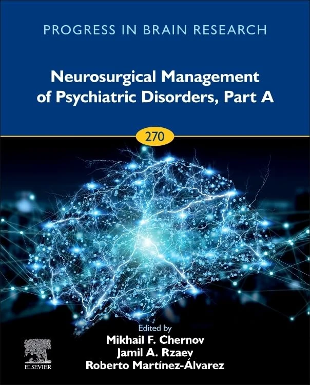 Neurosurgical Management of Psychiatric Disorders, Part A (Volume 270) (Progress in Brain Research, Volume 270)