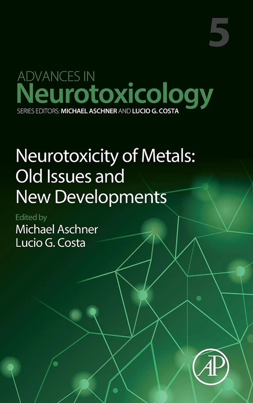 Neurotoxicity of Metals: Old Issues and New Developments (Volume 5) (Advances in Neurotoxicology, Volume 5)