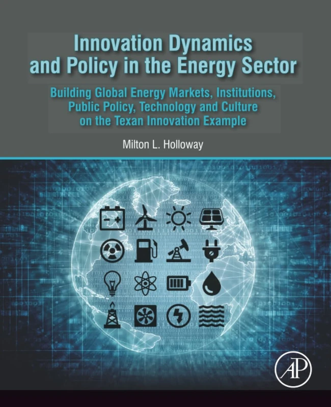 Innovation Dynamics and Policy in the Energy Sector: Building Global Energy Markets, Institutions, Public Policy, Technology and Culture on the Texan Innovation Example